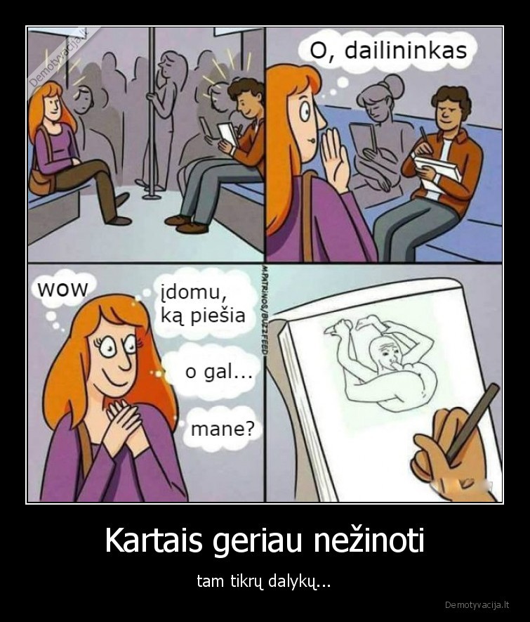 Kartais geriau nežinoti - tam tikrų dalykų...