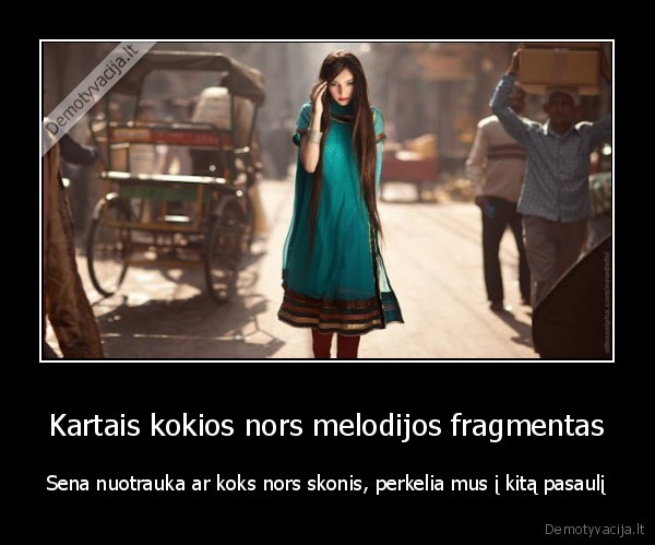 Kartais kokios nors melodijos fragmentas - Sena nuotrauka ar koks nors skonis, perkelia mus į kitą pasaulį