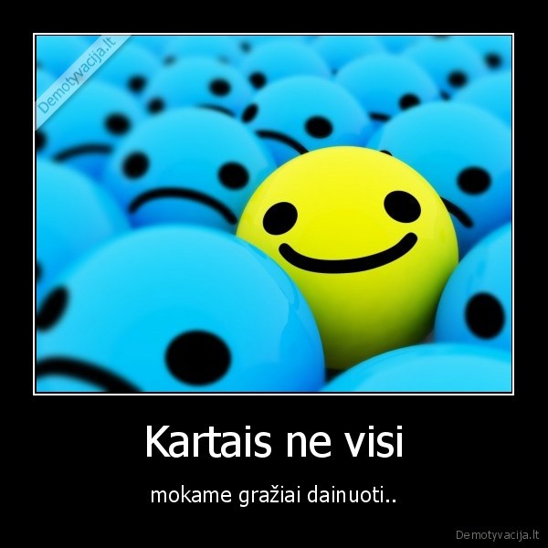 Kartais ne visi - mokame gražiai dainuoti..