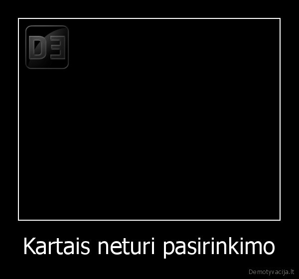 Kartais neturi pasirinkimo - 