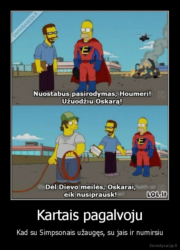 Kartais pagalvoju - Kad su Simpsonais užaugęs, su jais ir numirsiu