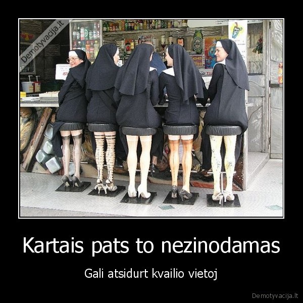 Kartais pats to nezinodamas - Gali atsidurt kvailio vietoj