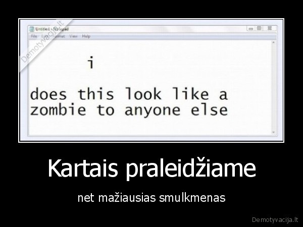 Kartais praleidžiame - net mažiausias smulkmenas