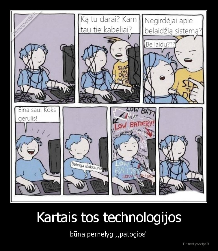 Kartais tos technologijos - būna pernelyg ,,patogios"