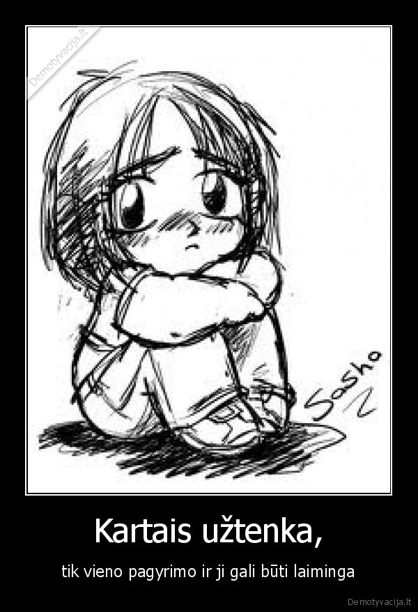 Kartais užtenka, - tik vieno pagyrimo ir ji gali būti laiminga