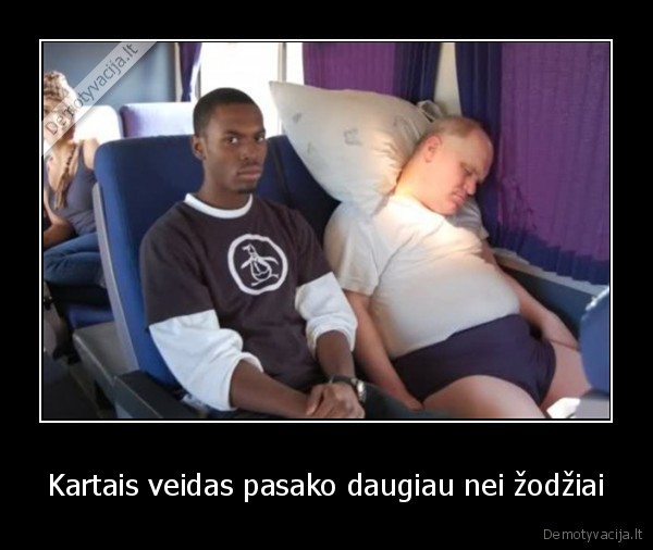 Kartais veidas pasako daugiau nei žodžiai - 