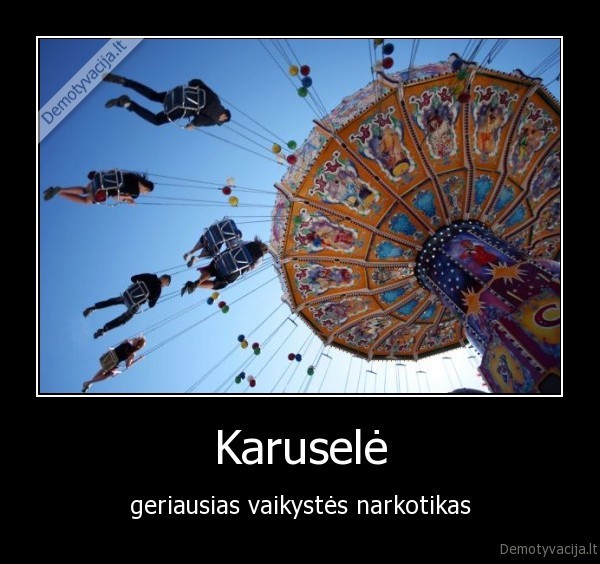 Karuselė - geriausias vaikystės narkotikas