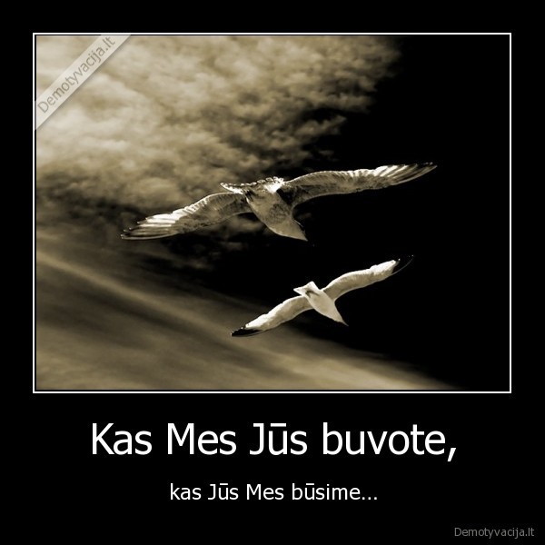 Kas Mes Jūs buvote, - kas Jūs Mes būsime…