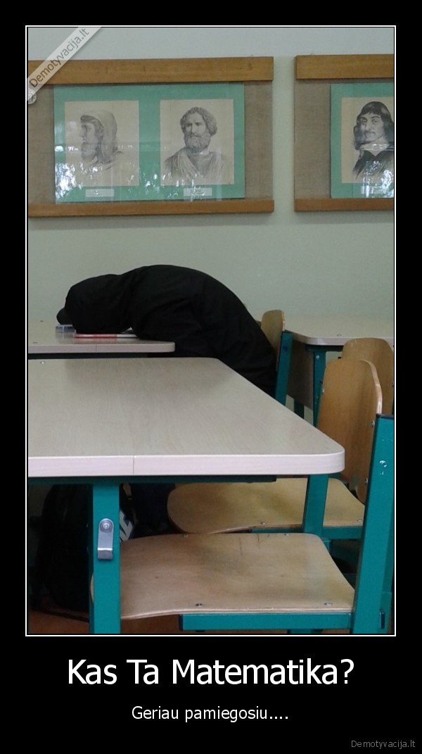 Kas Ta Matematika? - Geriau pamiegosiu....