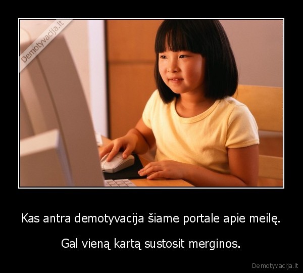 Kas antra demotyvacija šiame portale apie meilę. - Gal vieną kartą sustosit merginos.