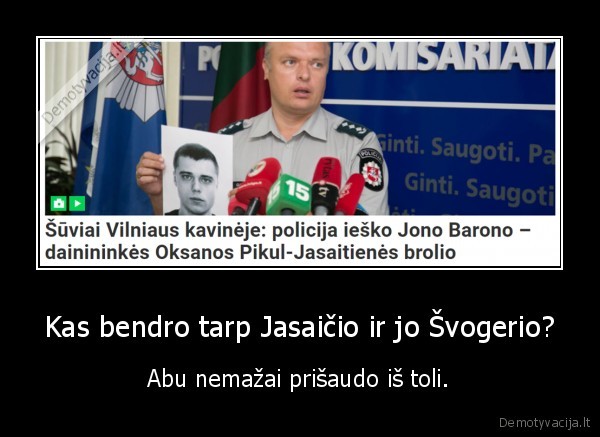 Kas bendro tarp Jasaičio ir jo Švogerio? - Abu nemažai prišaudo iš toli.