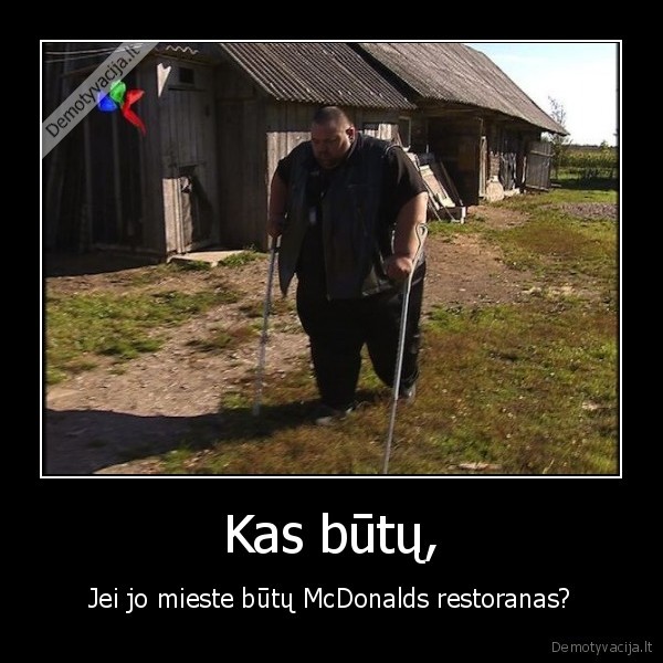 Kas būtų, - Jei jo mieste būtų McDonalds restoranas?