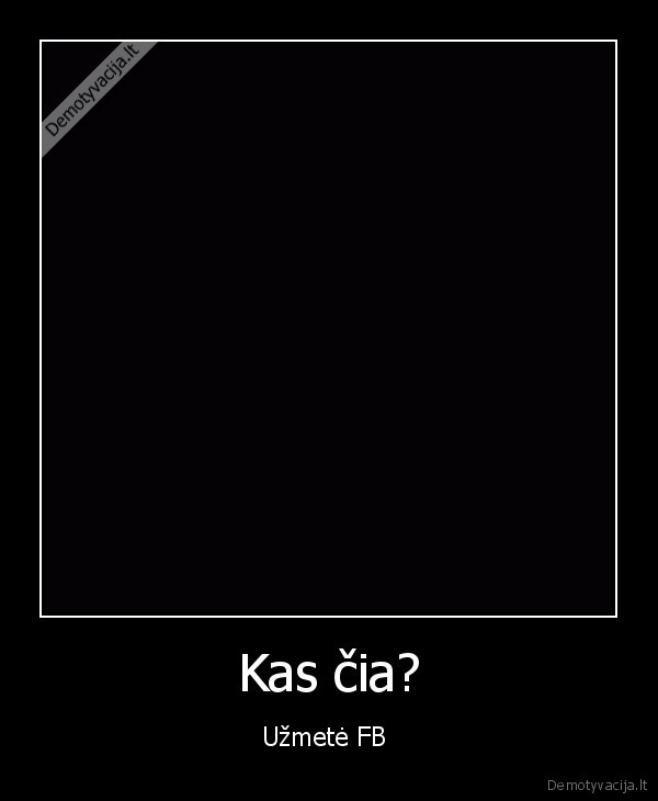 Kas čia? - Užmetė FB 