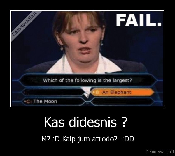 Kas didesnis ?  - M? :D Kaip jum atrodo?  :DD