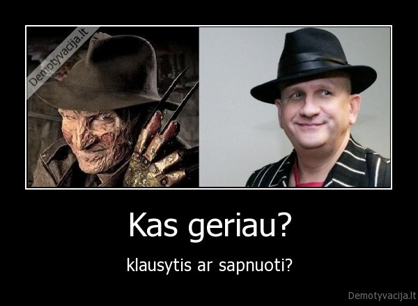 Kas geriau? - klausytis ar sapnuoti?