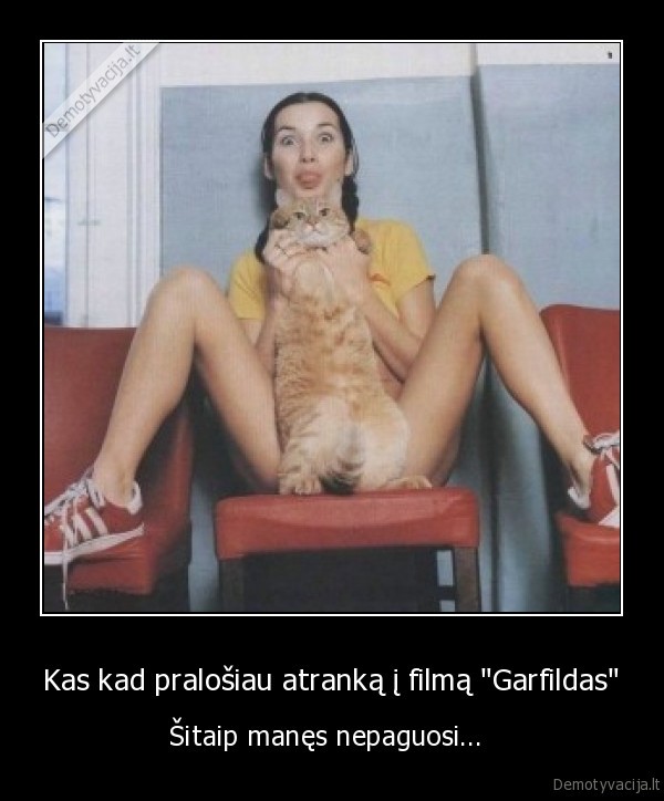 Kas kad pralošiau atranką į filmą "Garfildas" - Šitaip manęs nepaguosi... 