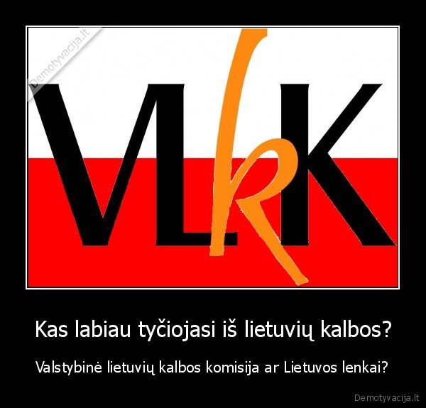 Kas labiau tyčiojasi iš lietuvių kalbos? - Valstybinė lietuvių kalbos komisija ar Lietuvos lenkai?