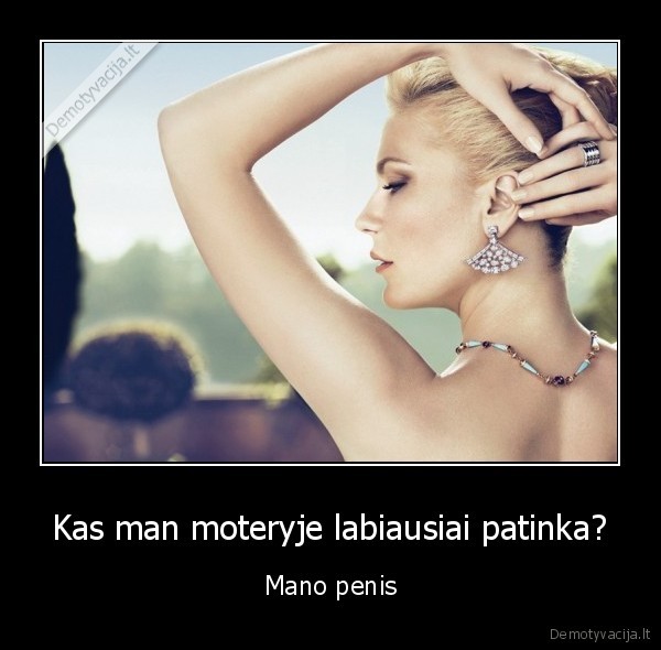 Kas man moteryje labiausiai patinka? - Mano penis