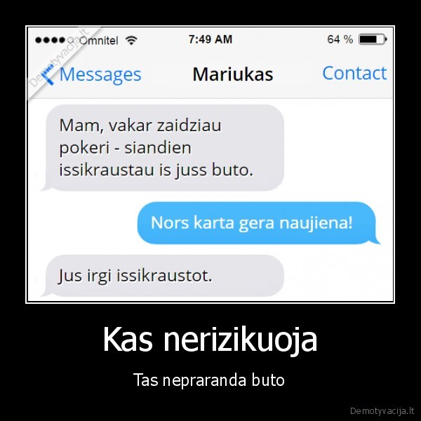 Kas nerizikuoja - Tas nepraranda buto