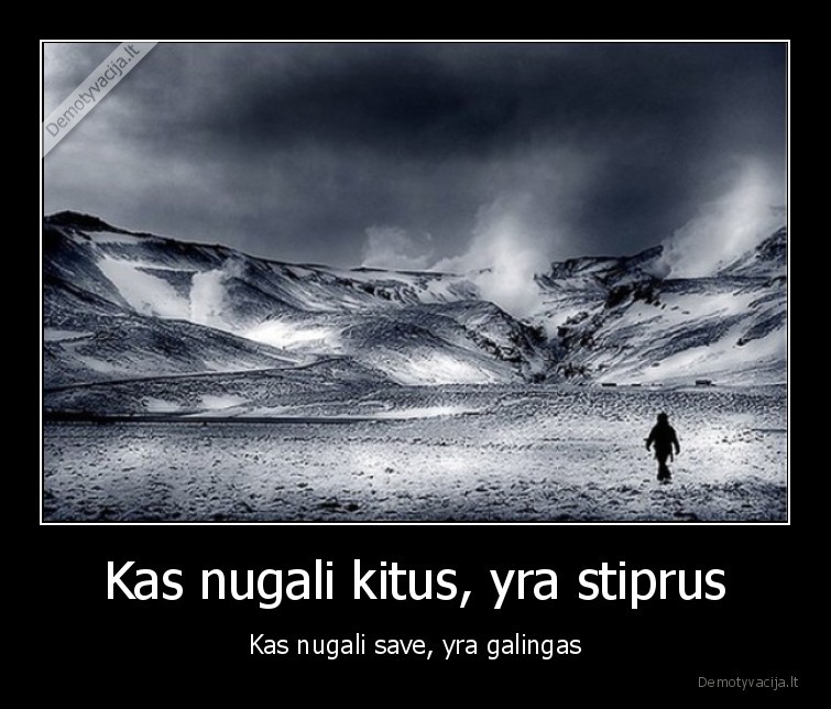 Kas nugali kitus, yra stiprus - Kas nugali save, yra galingas