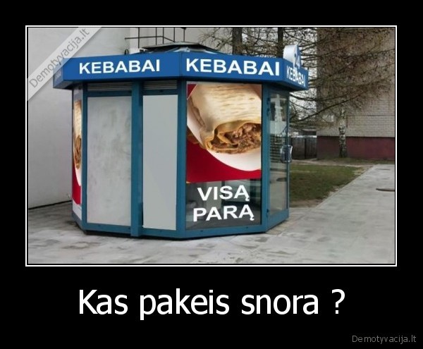 Kas pakeis snora ? - 