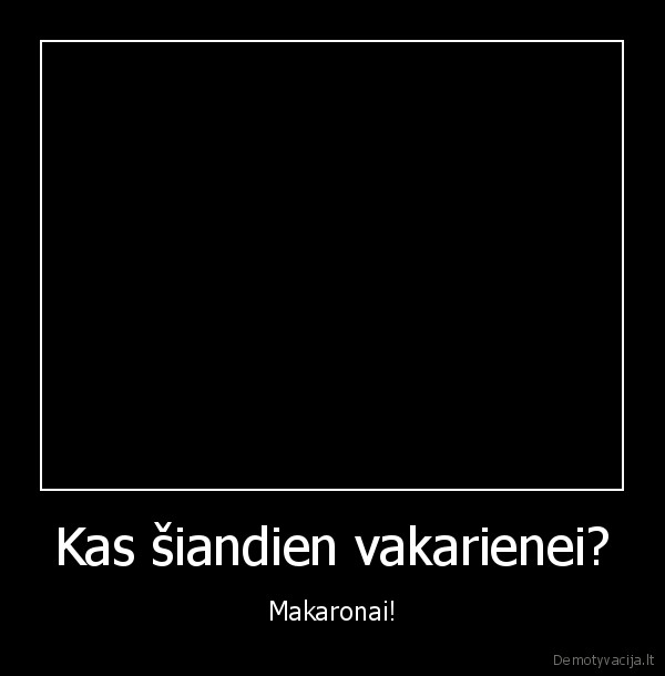 Kas šiandien vakarienei?