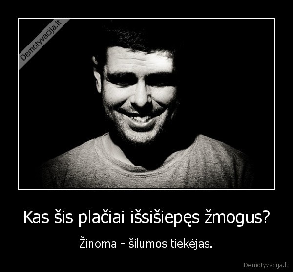 Kas šis plačiai išsišiepęs žmogus? - Žinoma - šilumos tiekėjas.