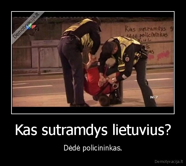 Kas sutramdys lietuvius? - Dėdė policininkas.