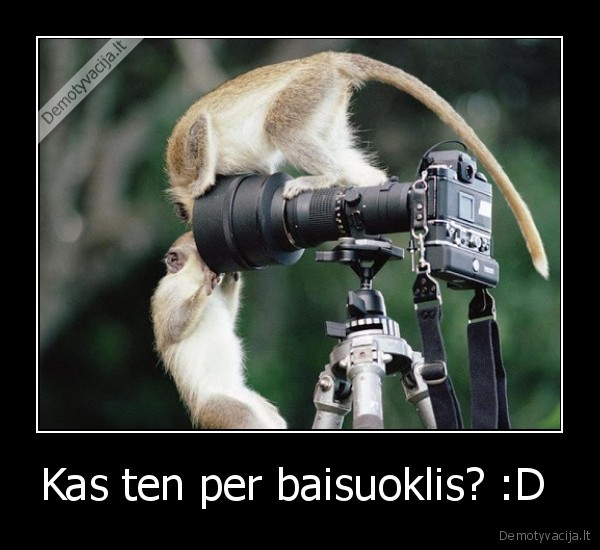 Kas ten per baisuoklis? :D  - 