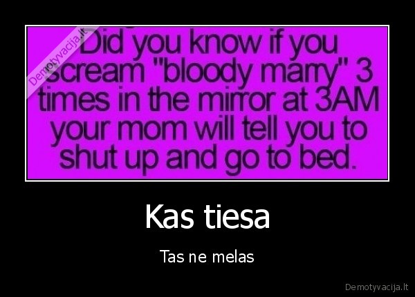 Kas tiesa - Tas ne melas