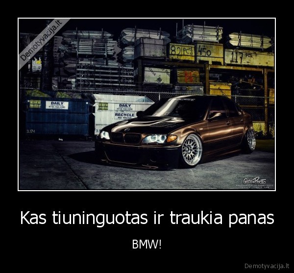 Kas tiuninguotas ir traukia panas - BMW!