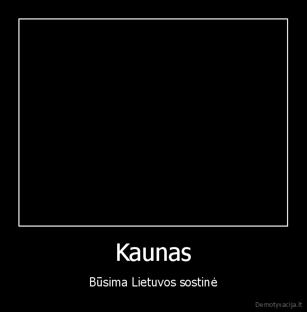 Kaunas - Būsima Lietuvos sostinė