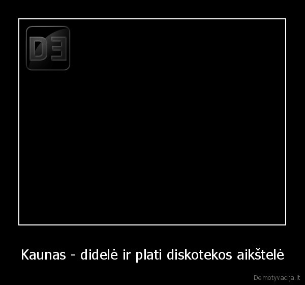 Kaunas - didelė ir plati diskotekos aikštelė - 