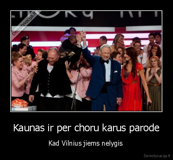 Kaunas ir per choru karus parode - Kad Vilnius jiems nelygis 