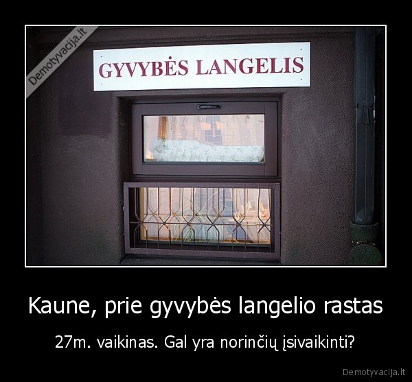 Kaune, prie gyvybės langelio rastas - 27m. vaikinas. Gal yra norinčių įsivaikinti?