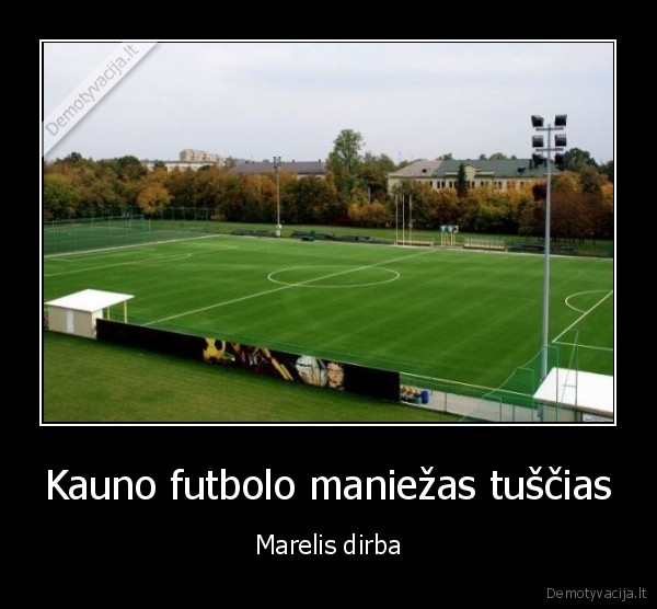 Kauno futbolo maniežas tuščias - Marelis dirba