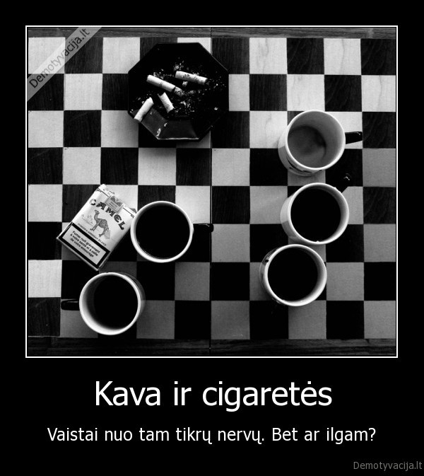 Kava ir cigaretės - Vaistai nuo tam tikrų nervų. Bet ar ilgam?