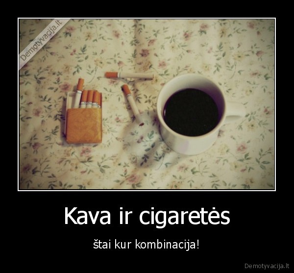 Kava ir cigaretės - štai kur kombinacija!