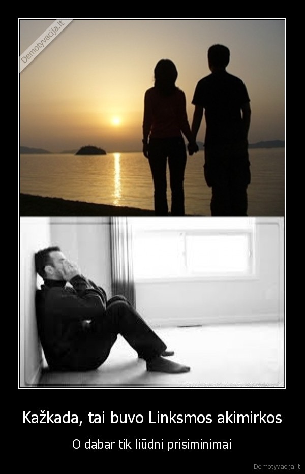 Kažkada, tai buvo Linksmos akimirkos - O dabar tik liūdni prisiminimai