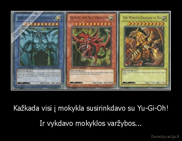 Kažkada visi į mokykla susirinkdavo su Yu-Gi-Oh! - Ir vykdavo mokyklos varžybos...