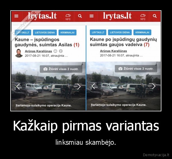 Kažkaip pirmas variantas - linksmiau skambėjo.