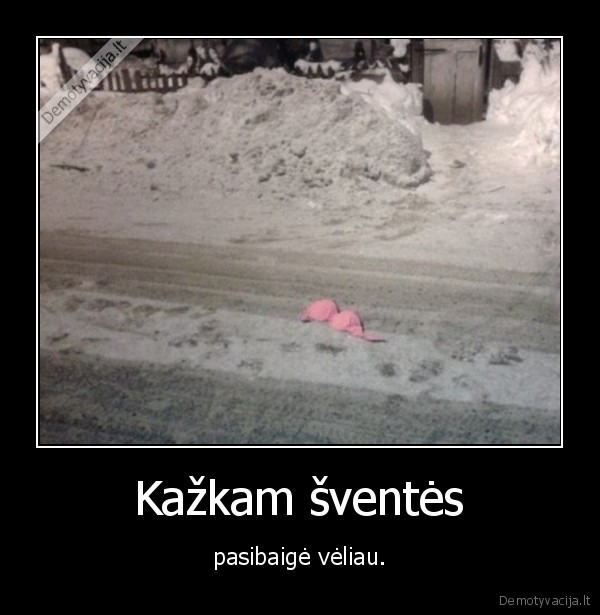 Kažkam šventės - pasibaigė vėliau.