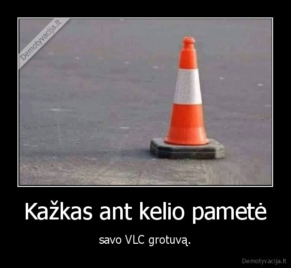 Kažkas ant kelio pametė - savo VLC grotuvą.