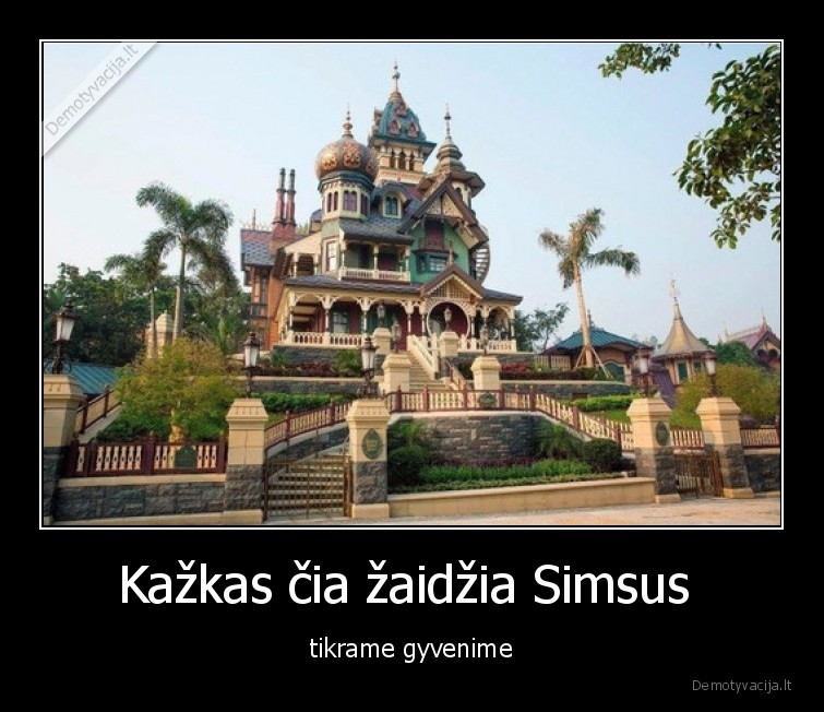 Kažkas čia žaidžia Simsus  - tikrame gyvenime