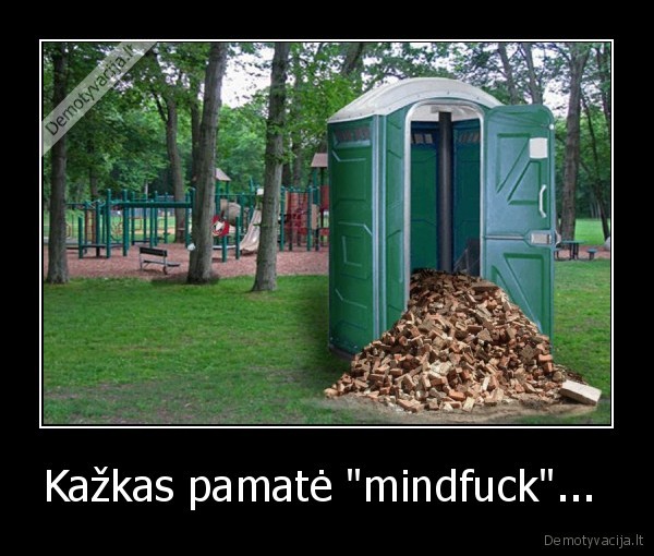 Kažkas pamatė "mindfuck"...  - 