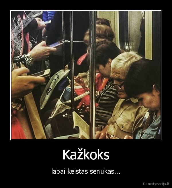 Kažkoks - labai keistas senukas...