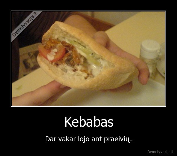 Kebabas - Dar vakar lojo ant praeivių..