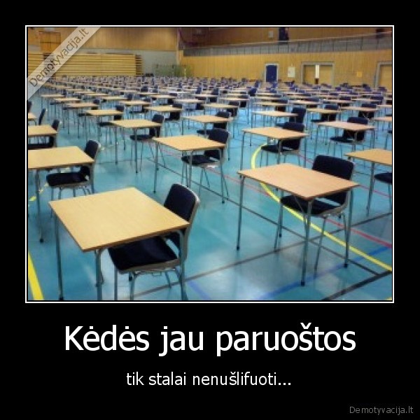 Kėdės jau paruoštos - tik stalai nenušlifuoti...