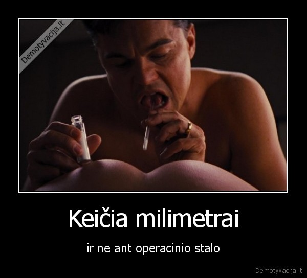 Keičia milimetrai - ir ne ant operacinio stalo