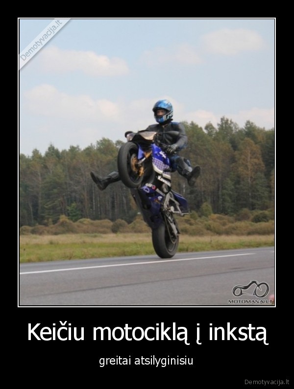 Keičiu motociklą į inkstą - greitai atsilyginisiu